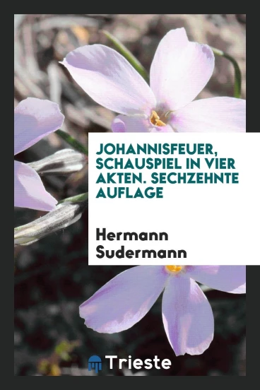 Johannisfeuer, Schauspiel in Vier Akten. Sechzehnte Auflage
