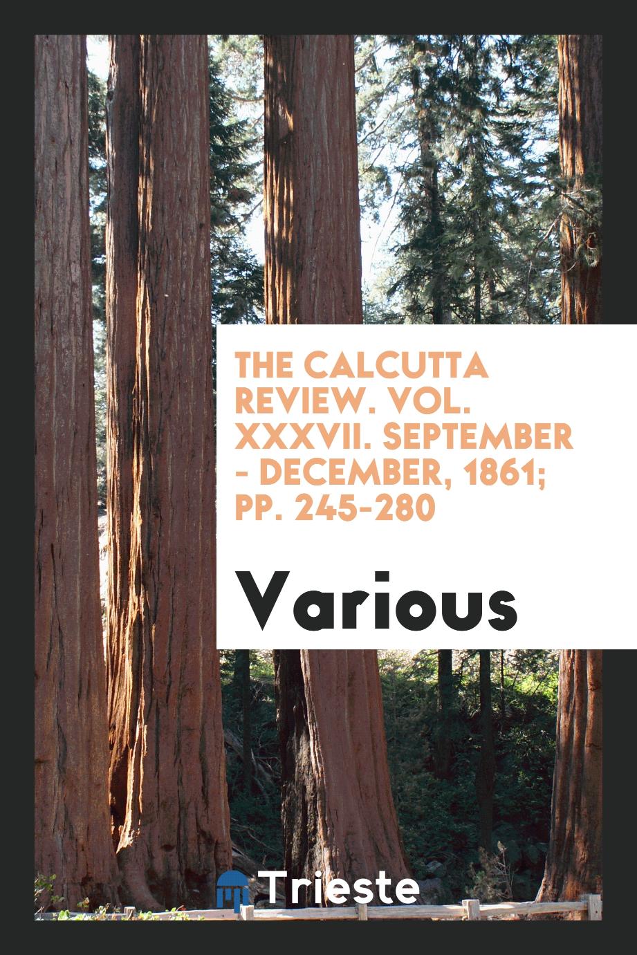 The Calcutta Review. Vol. XXXVII. September - December, 1861; pp. 245-280