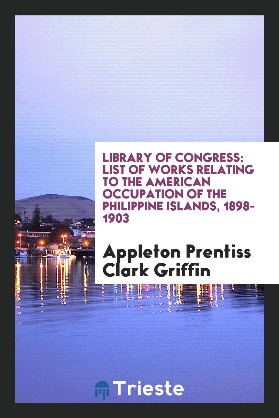 Library of Congress: List of Works Relating to the American Occupation of the Philippine Islands, 1898-1903