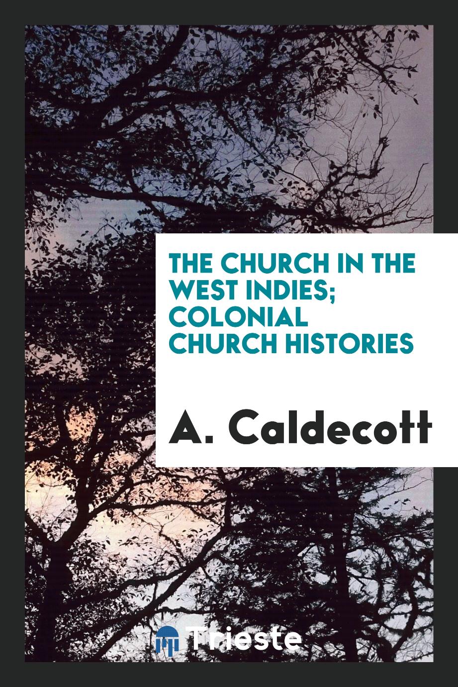 The Church in the West Indies; Colonial Church Histories