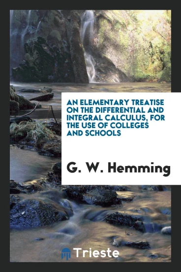 An elementary treatise on the differential and integral calculus, for the use of colleges and schools
