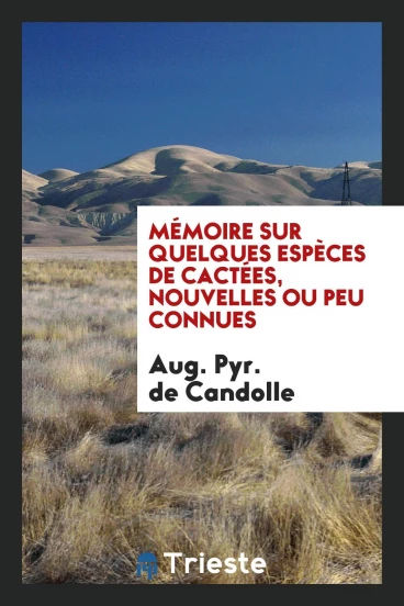 Mémoire sur Quelques Espèces de Cactées, Nouvelles ou Peu Connues