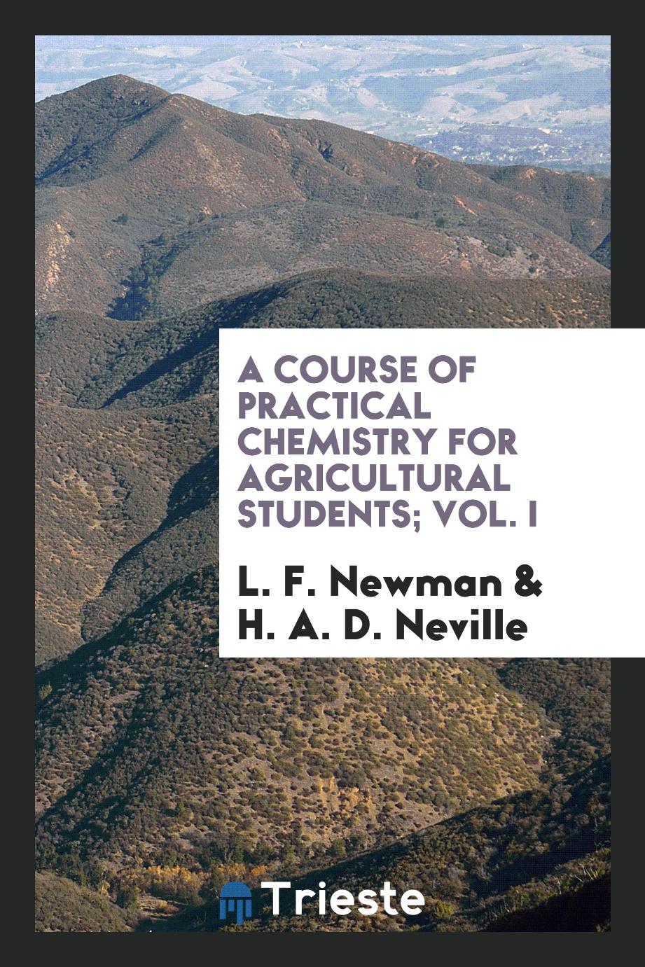 A course of practical chemistry for agricultural students; Vol. I