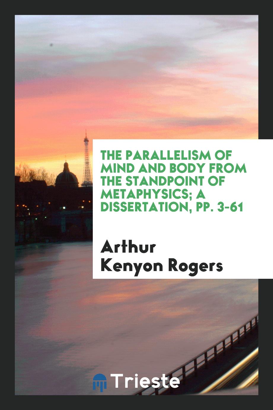 The Parallelism of Mind and Body from the Standpoint of Metaphysics; a dissertation, pp. 3-61