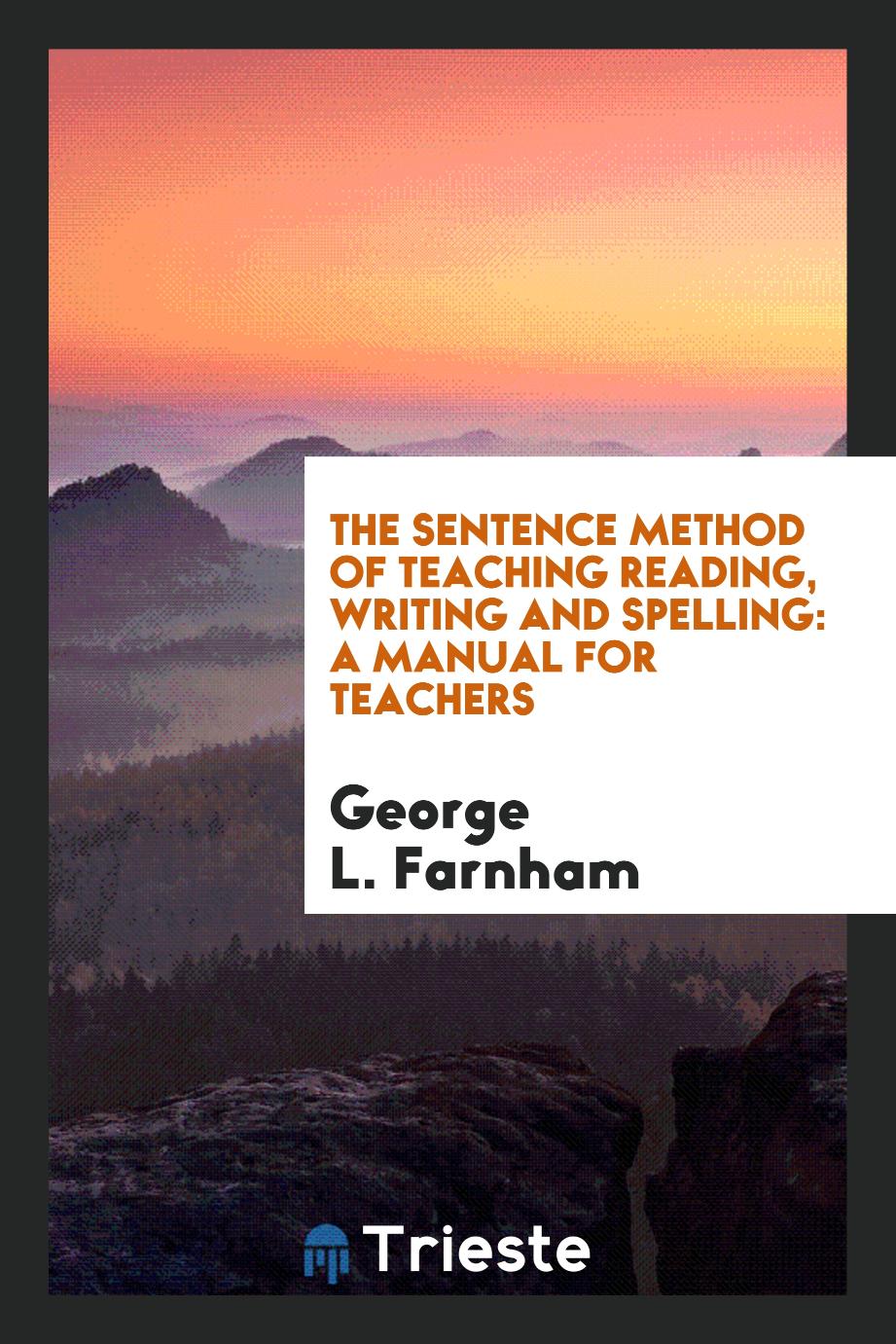 The Sentence Method of Teaching Reading, Writing and Spelling: A Manual for Teachers