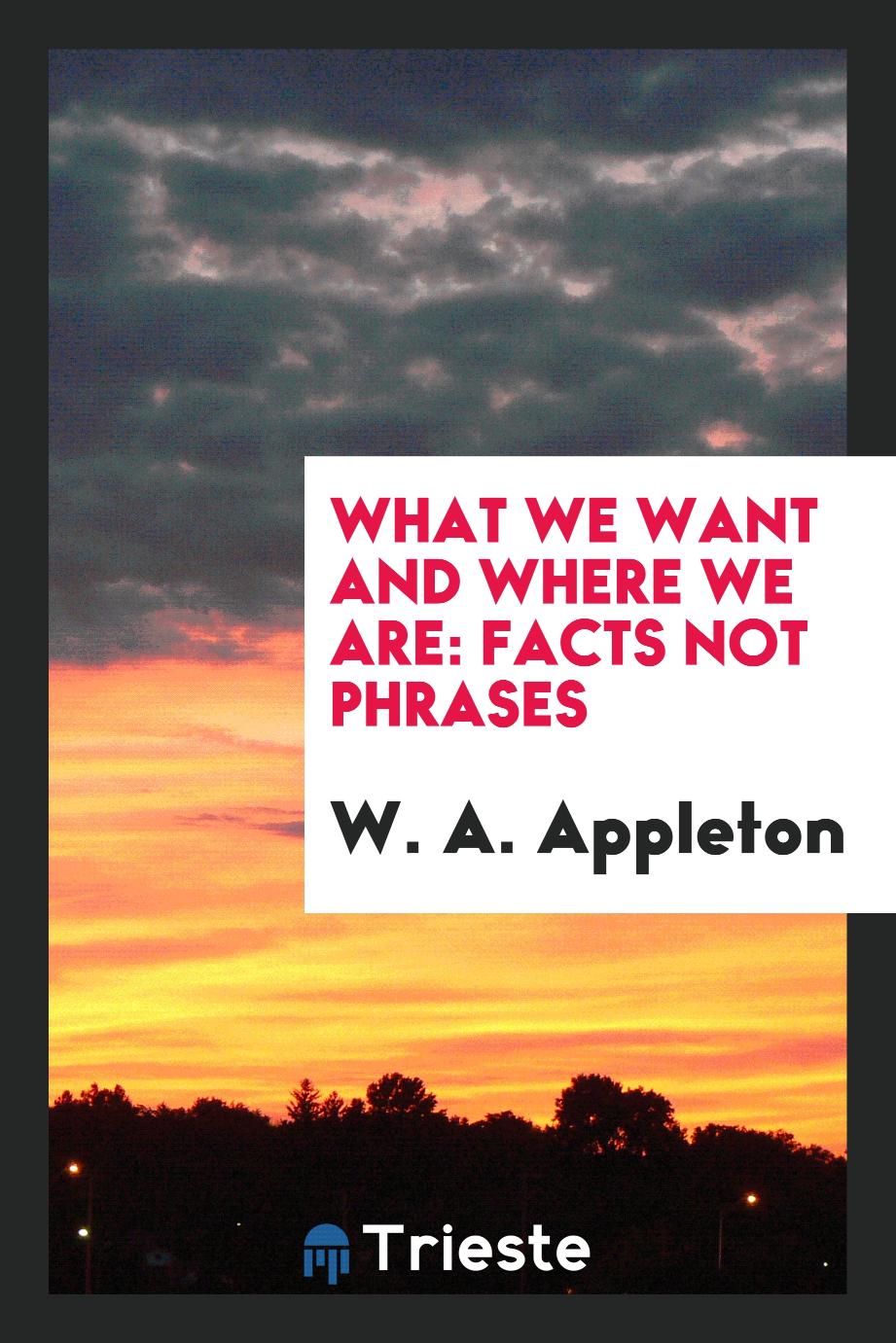 What We Want and Where We Are: Facts Not Phrases
