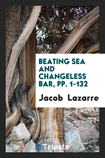 Beating Sea and Changeless Bar, pp. 1-132