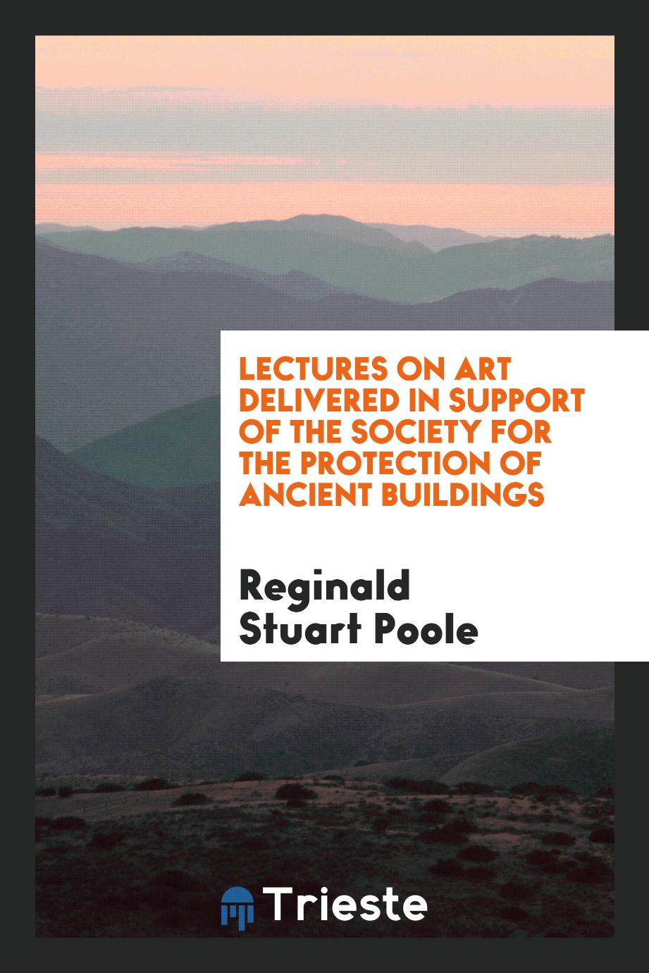 Lectures on art delivered in support of the Society for the Protection of Ancient Buildings
