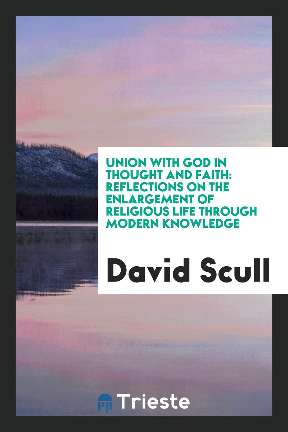 Union with God in Thought and Faith: Reflections on the Enlargement of Religious Life Through Modern Knowledge