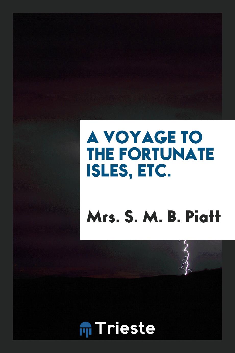 A Voyage to the Fortunate Isles, Etc.