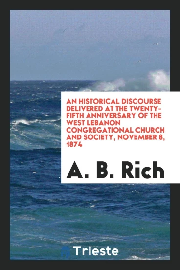An Historical Discourse Delivered at the Twenty-fifth Anniversary of the West Lebanon Congregational Church and Society, November 8, 1874