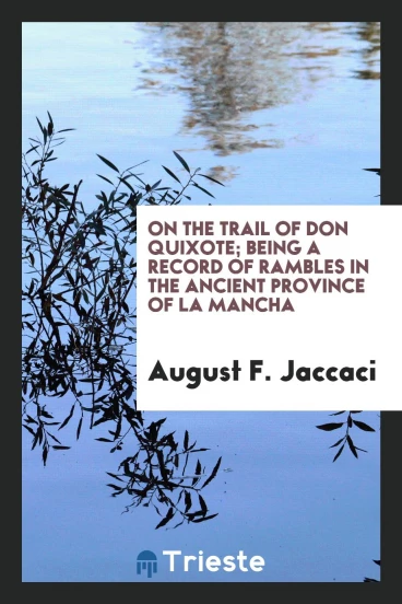 On the trail of Don Quixote; being a record of rambles in the ancient province of La Mancha