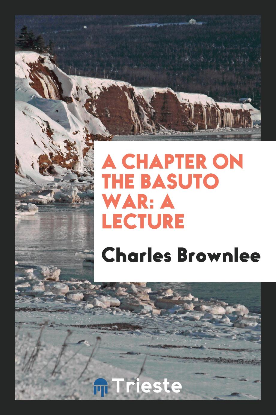 A Chapter on the Basuto War: A Lecture