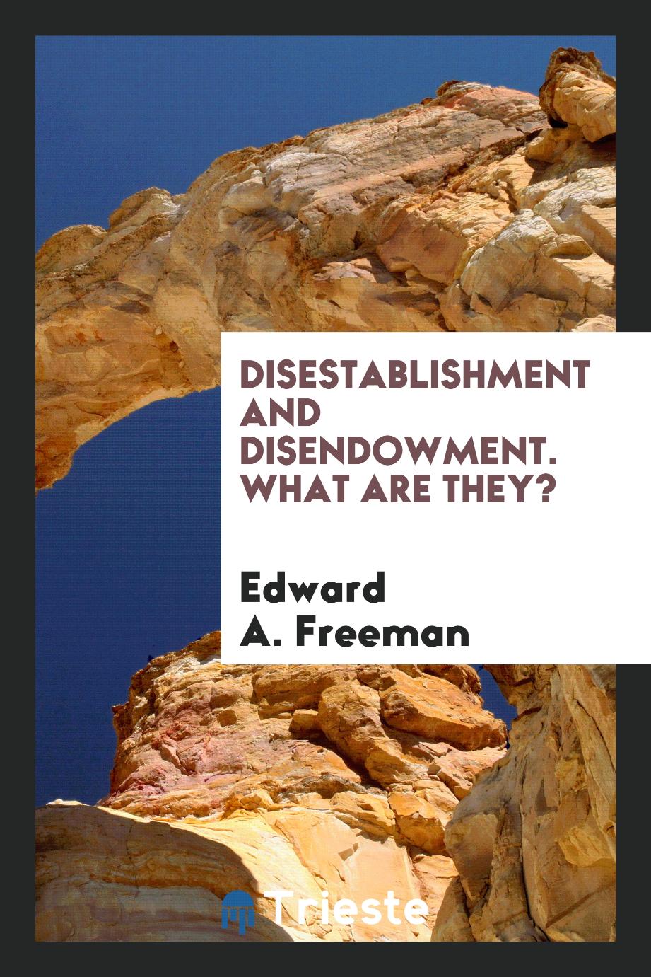 Disestablishment and Disendowment. What are They?