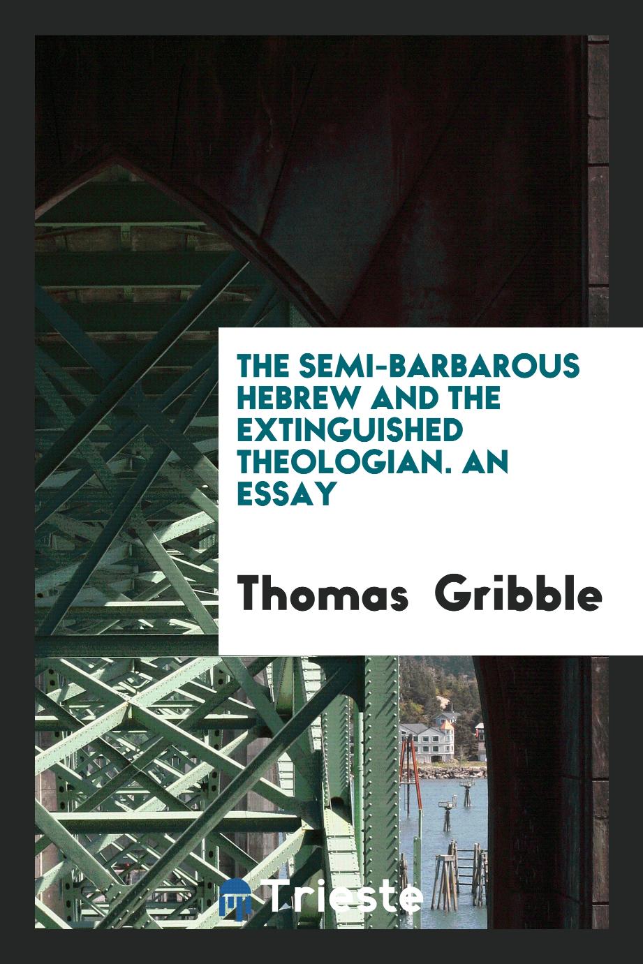 The Semi-Barbarous Hebrew and the Extinguished Theologian. An Essay