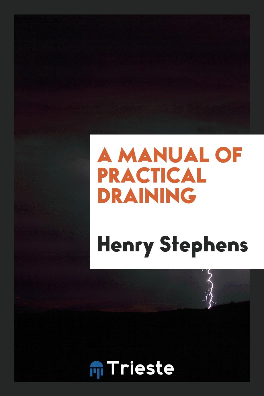 A Manual of Practical Draining