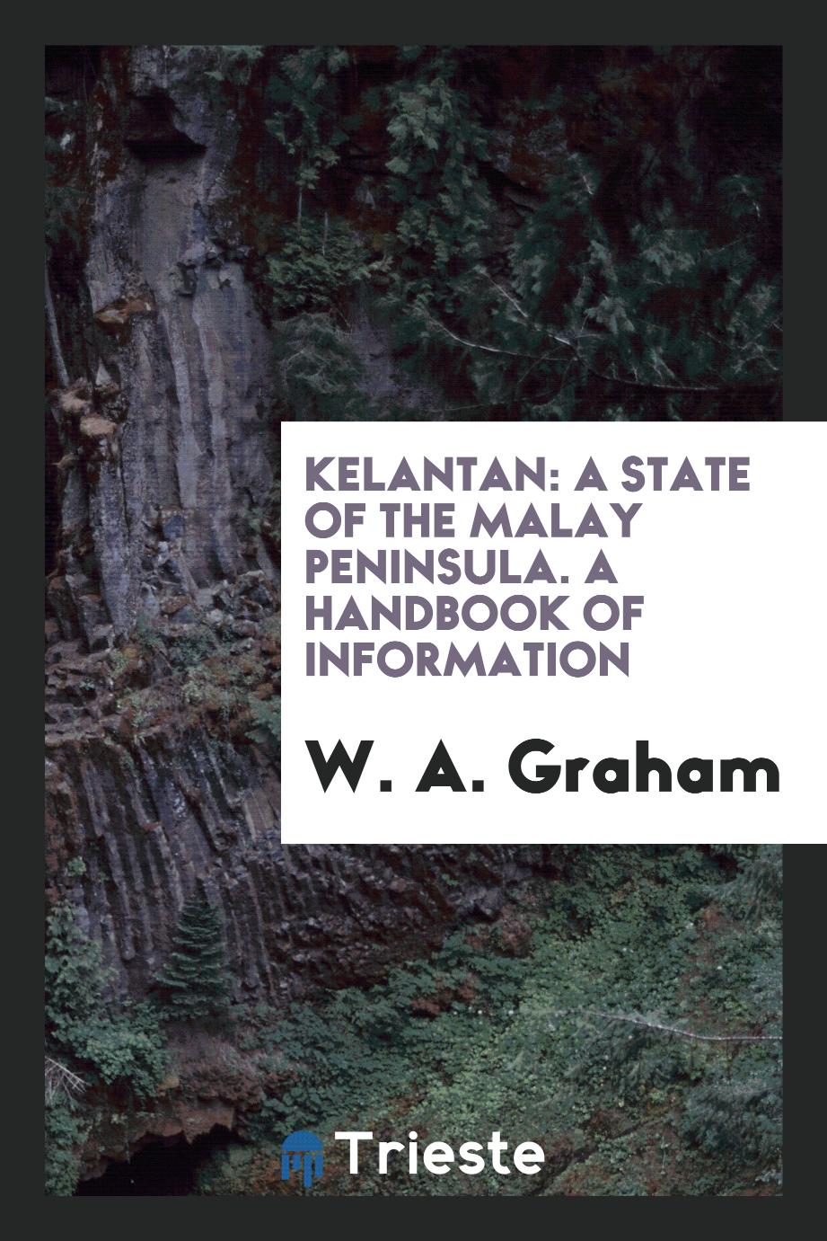 Kelantan: A State of the Malay Peninsula. A Handbook of Information
