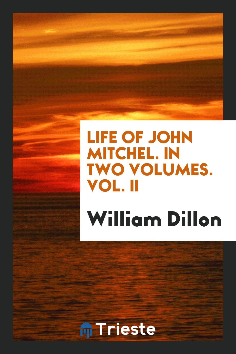 Life of John Mitchel. In Two Volumes. Vol. II