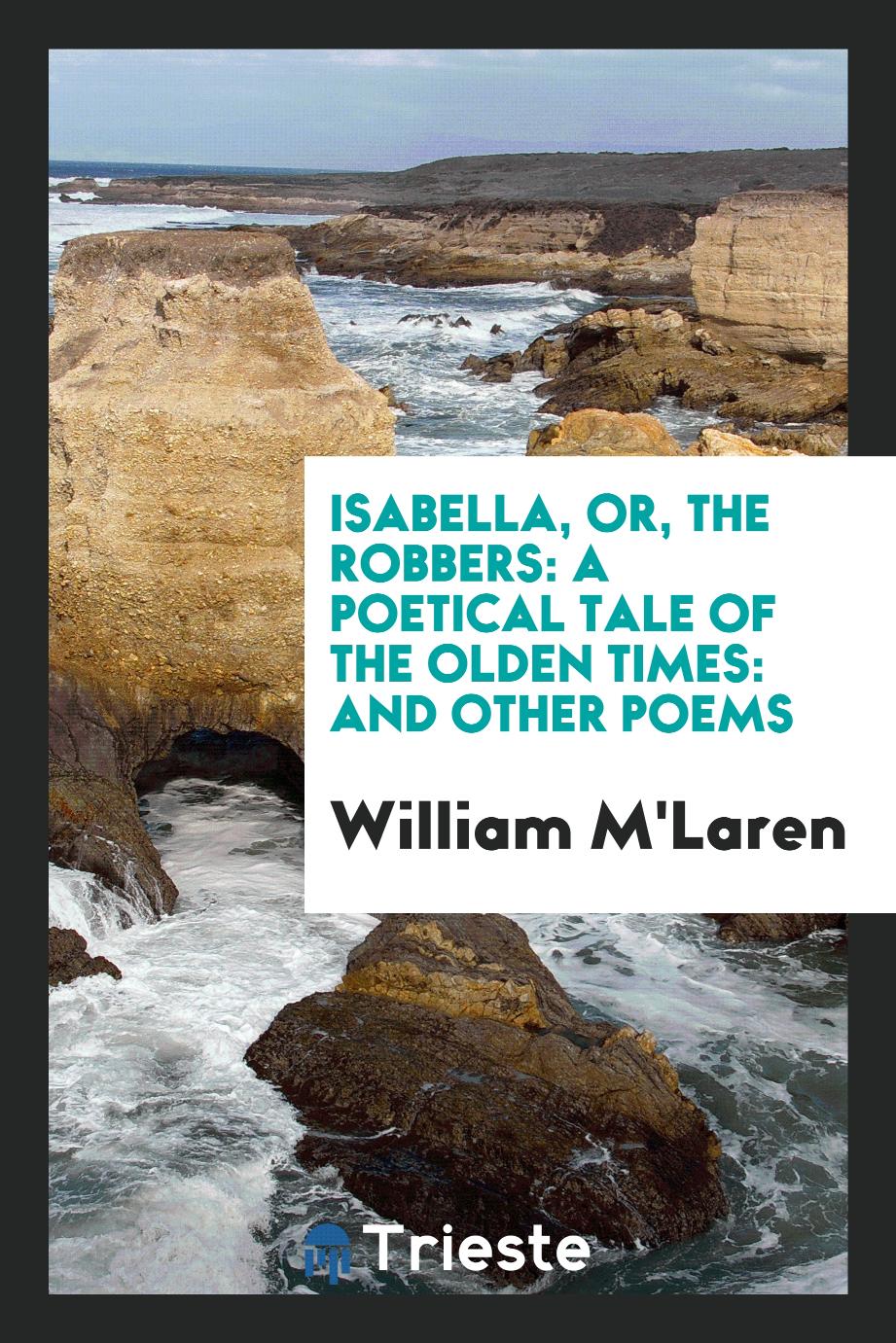 Isabella, or, The robbers: a poetical tale of the olden times: and other poems