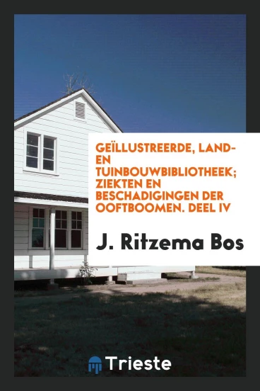 Geïllustreerde, Land- En Tuinbouwbibliotheek; Ziekten En Beschadigingen Der Ooftboomen. Deel IV