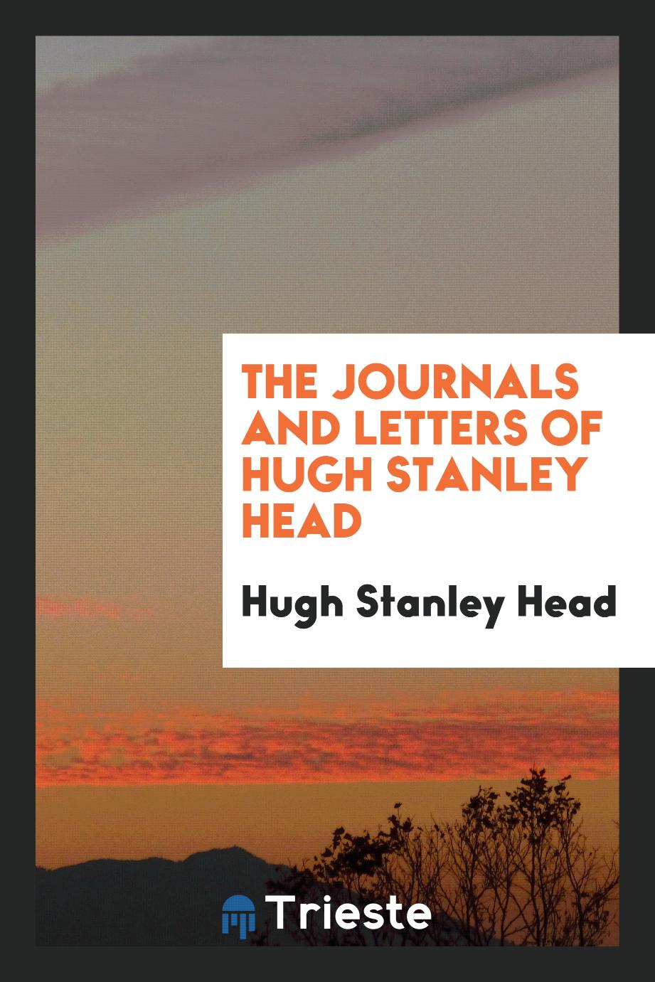 The journals and letters of Hugh Stanley Head