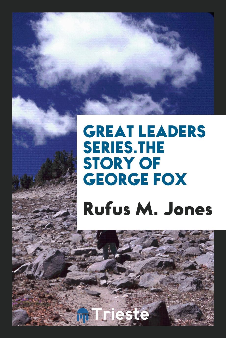Great Leaders Series.The Story of George Fox