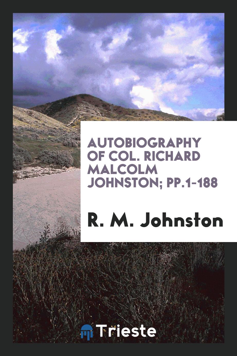 Autobiography of Col. Richard Malcolm Johnston; pp.1-188