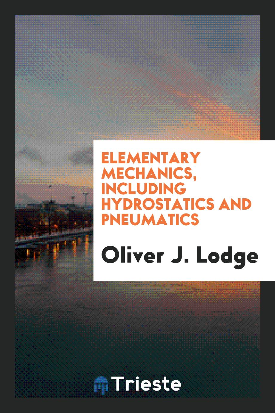 Elementary Mechanics, Including Hydrostatics and Pneumatics