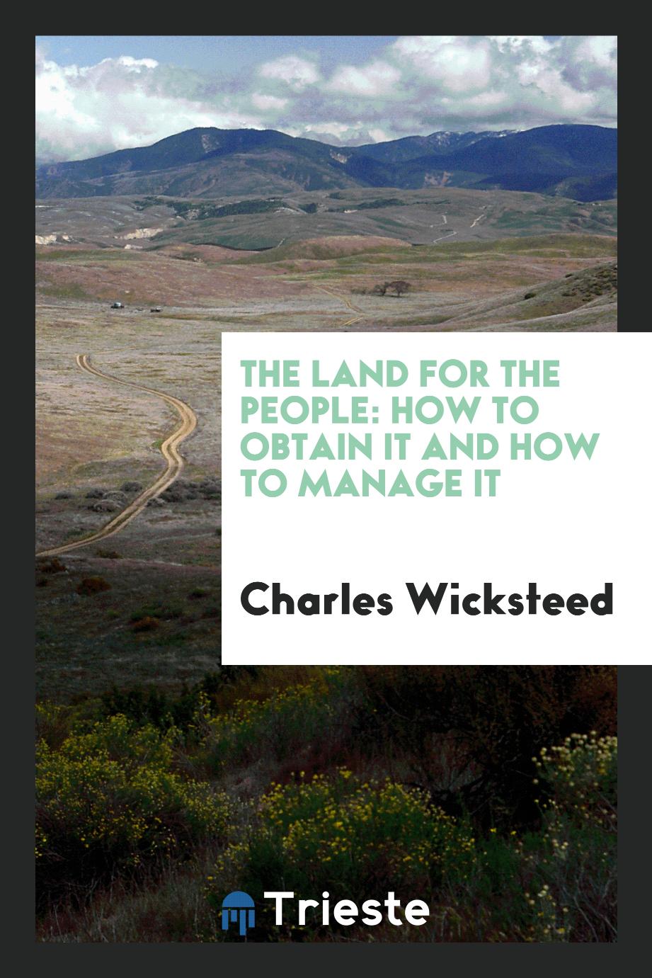 The Land for the People: How to Obtain It and How to Manage It