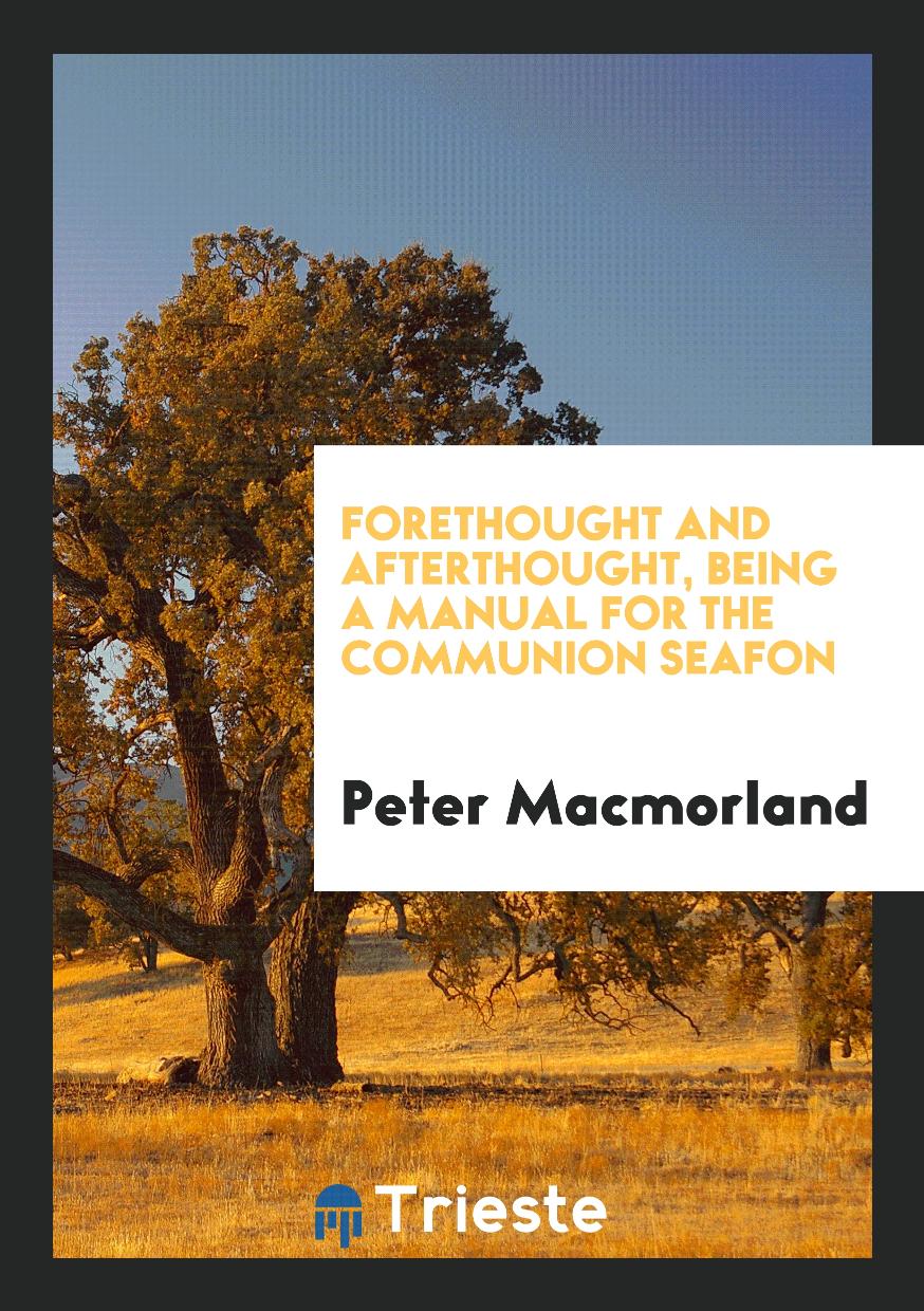 Forethought and Afterthought, Being a Manual for the Communion Seafon
