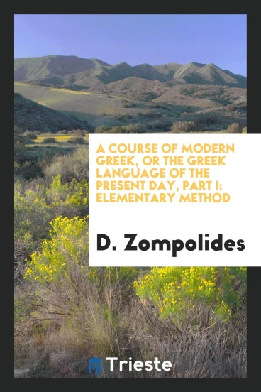 A Course of Modern Greek, or the Greek Language of the Present Day, Part I: Elementary Method