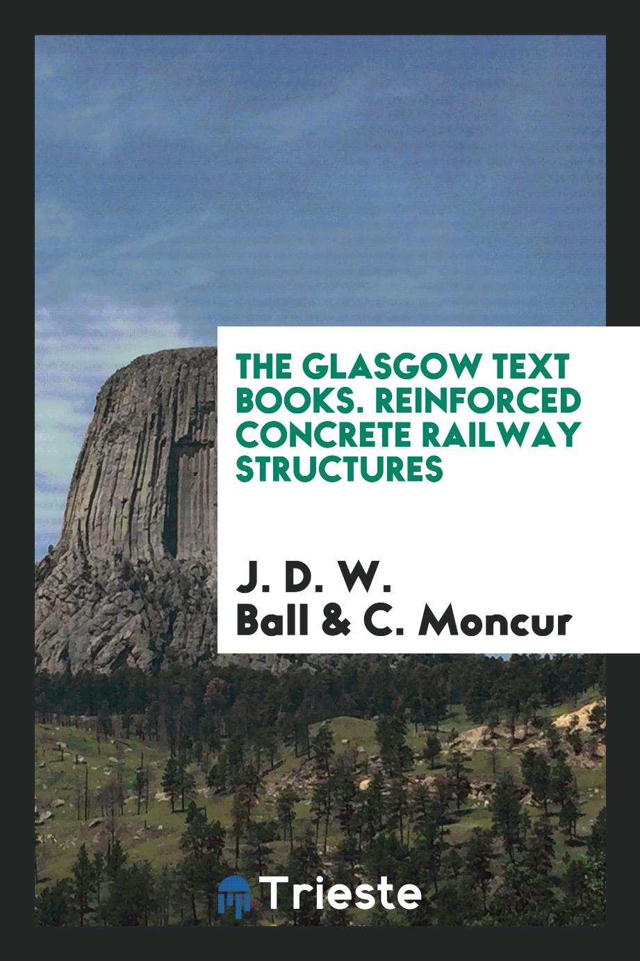 The Glasgow Text Books. Reinforced Concrete Railway Structures