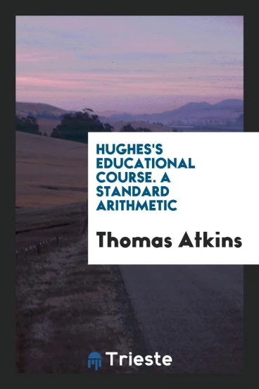 Hughes's Educational Course. A Standard Arithmetic