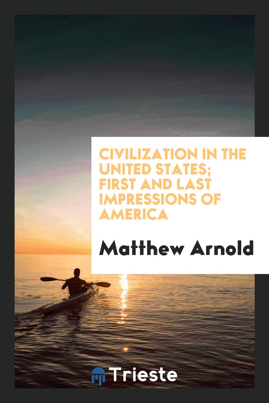 Civilization in the United States; first and last impressions of America