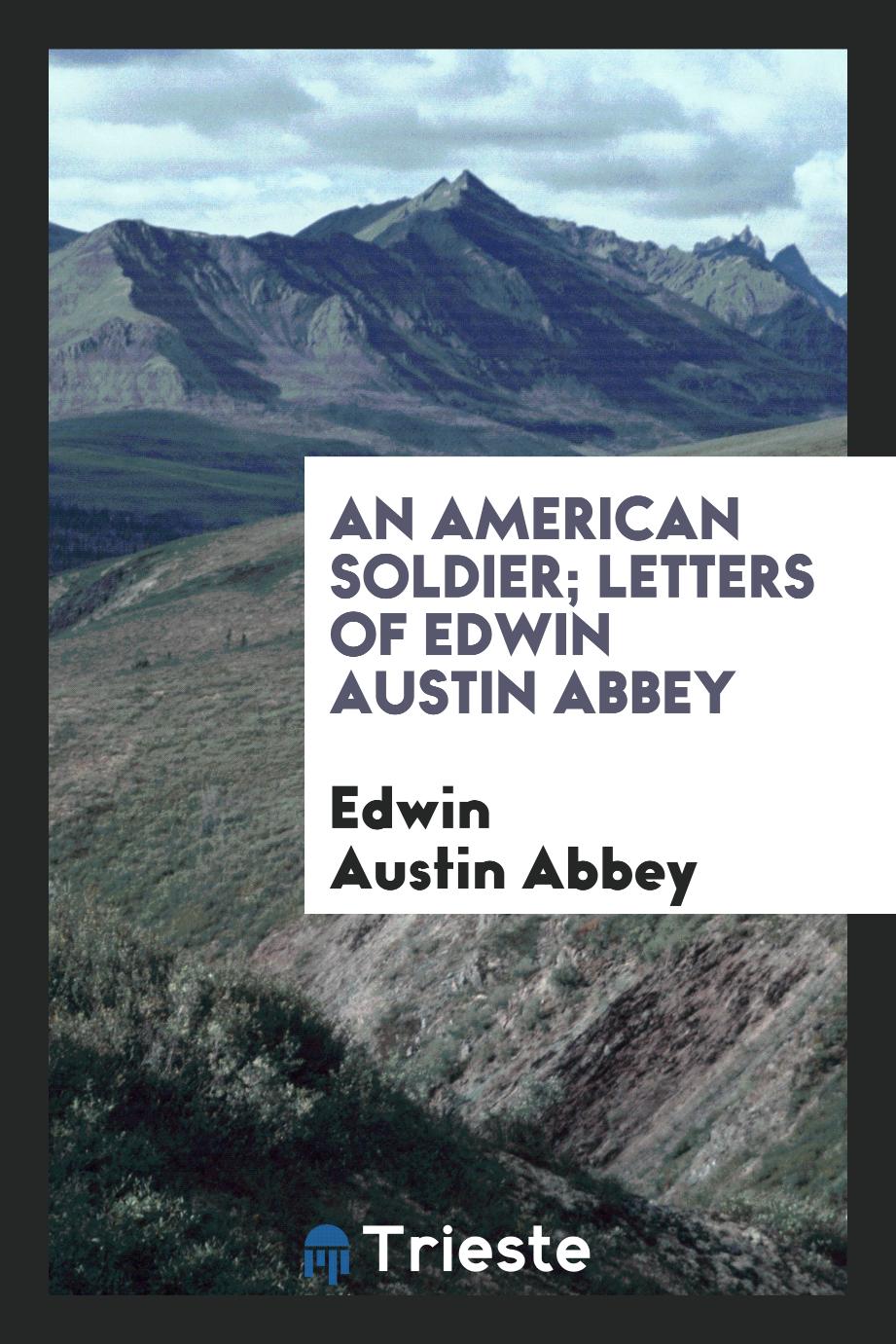 An American soldier; letters of Edwin Austin Abbey