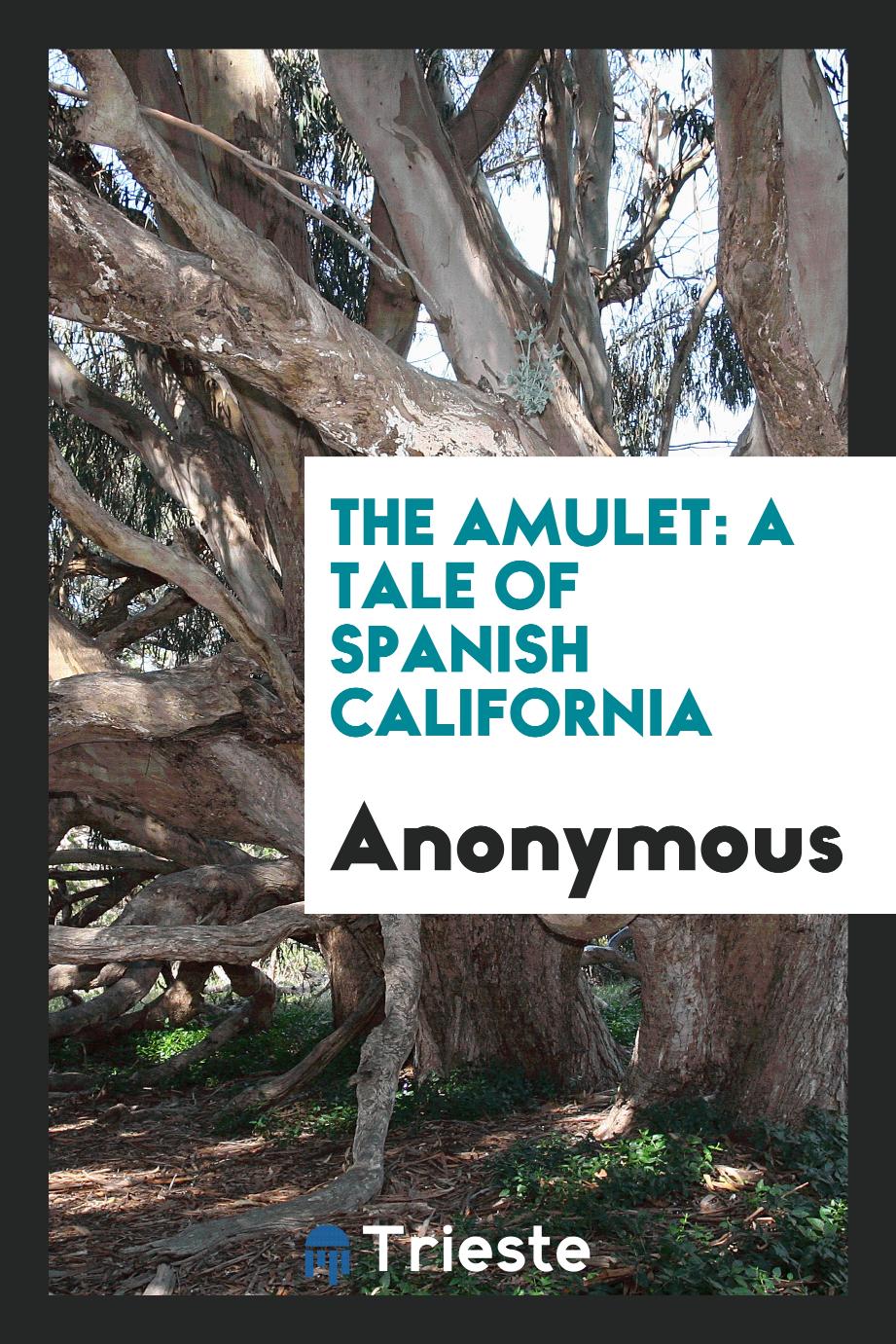 The amulet: a tale of Spanish California