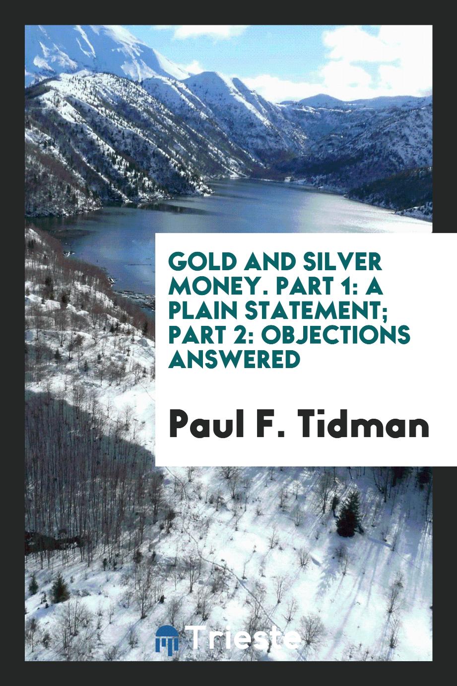 Gold and Silver Money. Part 1: A Plain Statement; Part 2: Objections Answered