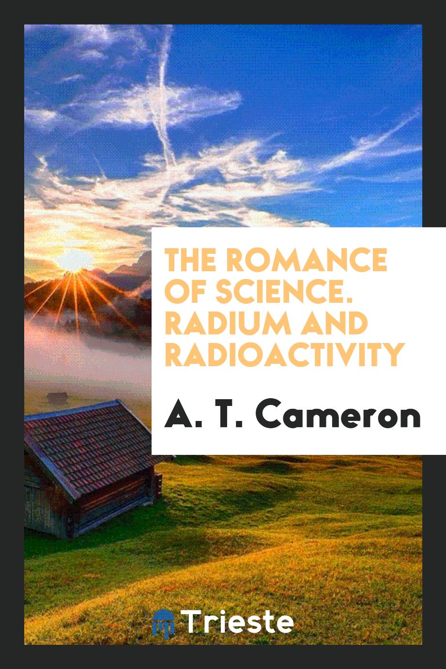 The romance of science. Radium and radioactivity