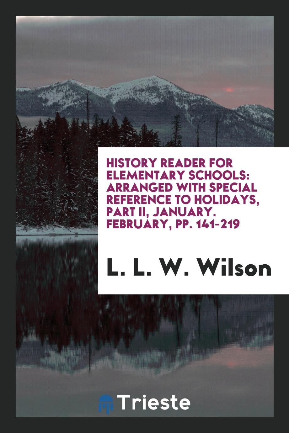 History Reader for Elementary Schools: Arranged with Special Reference to Holidays, Part II, January. February, pp. 141-219