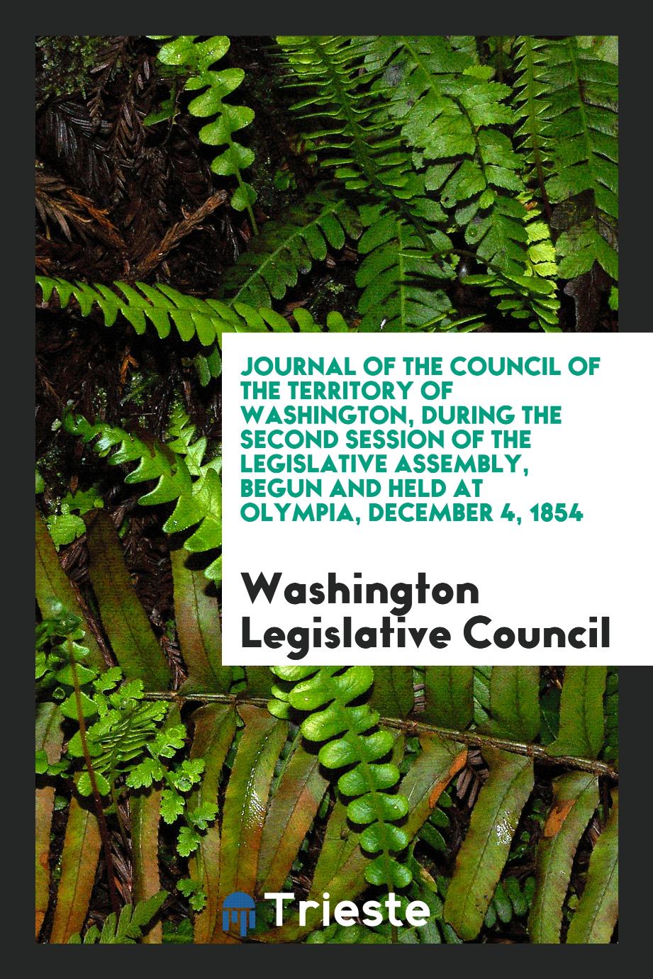 Journal of the Council of the Territory of Washington, During the Second Session of the Legislative Assembly, Begun and Held at Olympia, December 4, 1854