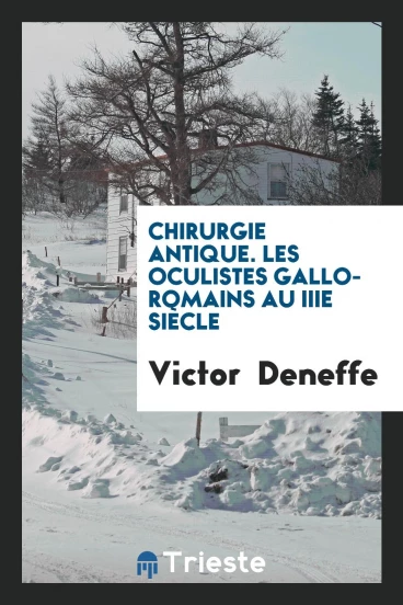 Chirurgie Antique. Les Oculistes Gallo-Romains au IIIe Siècle