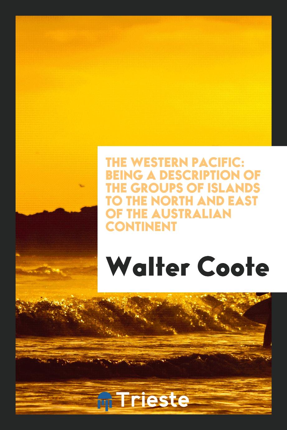 The western Pacific: being a description of the groups of islands to the north and east of the Australian continent