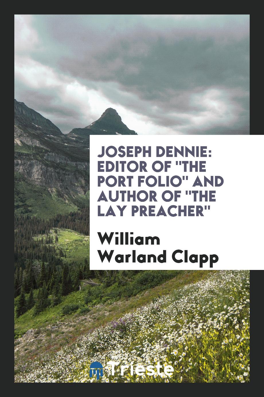 Joseph Dennie: Editor of "The Port Folio" and Author of "The Lay Preacher"