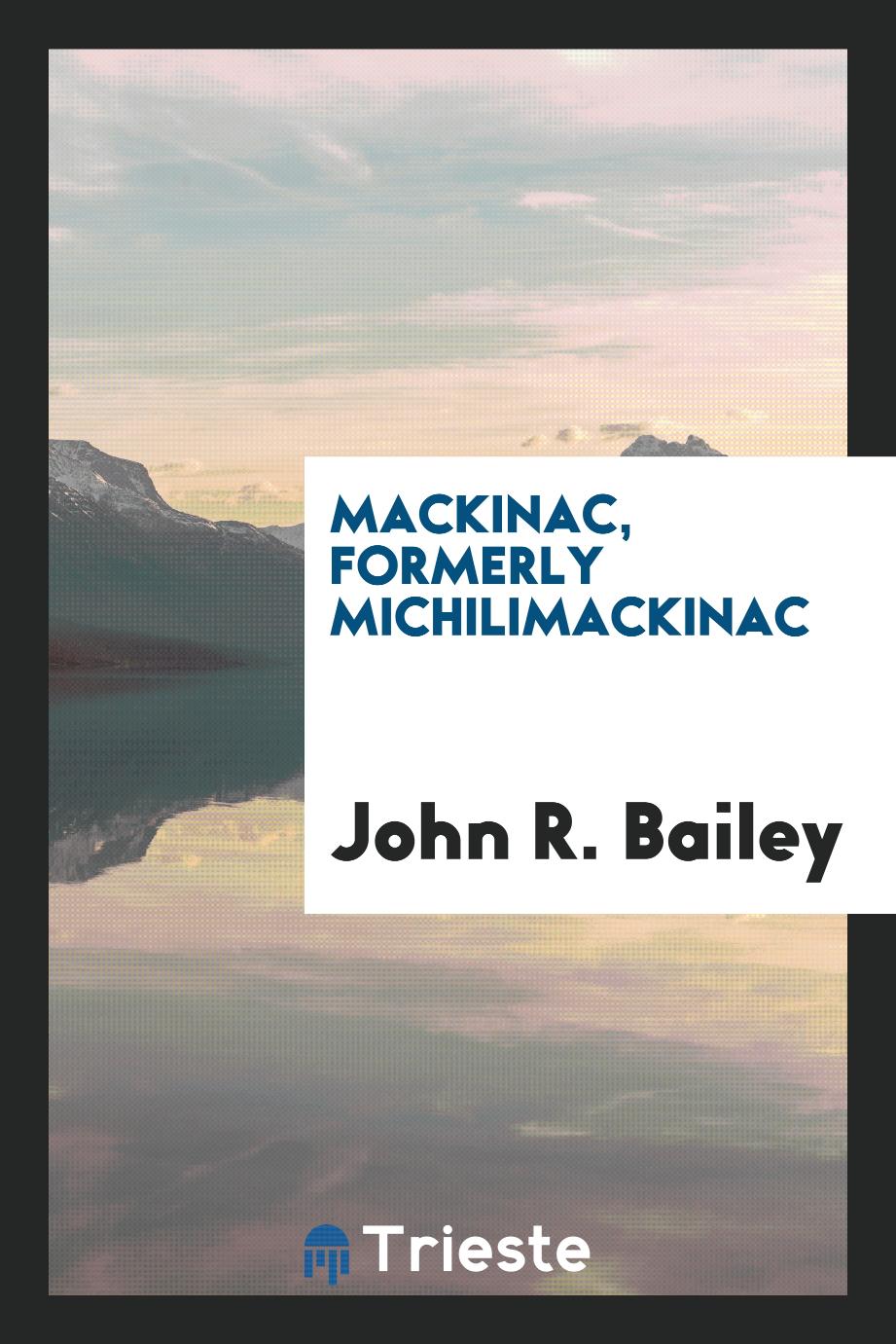 Mackinac, formerly Michilimackinac