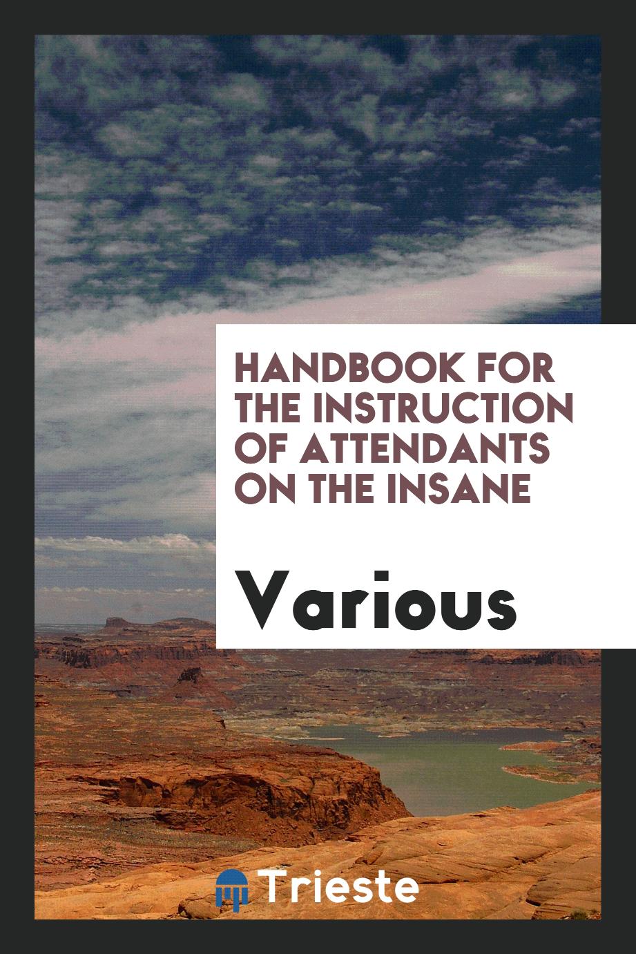 Handbook for the Instruction of Attendants on the Insane