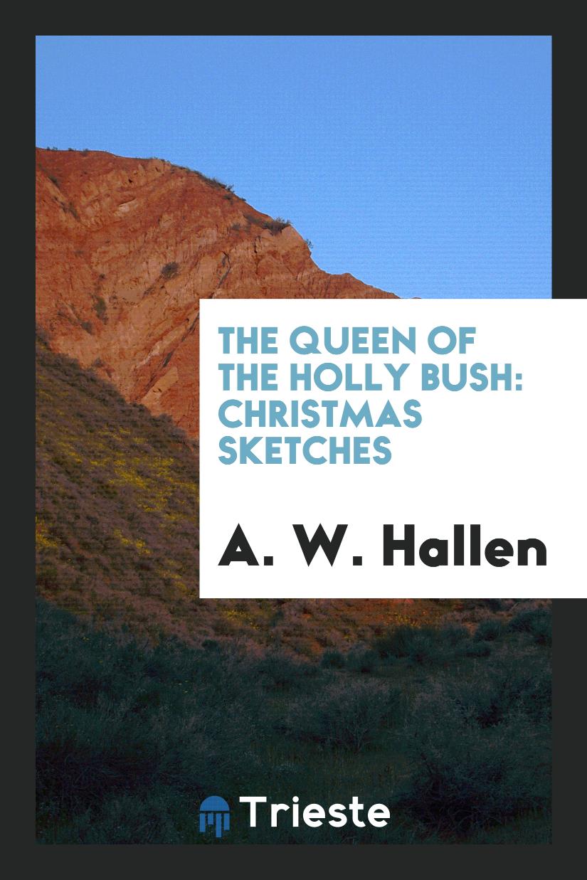 The Queen of the Holly Bush: Christmas Sketches