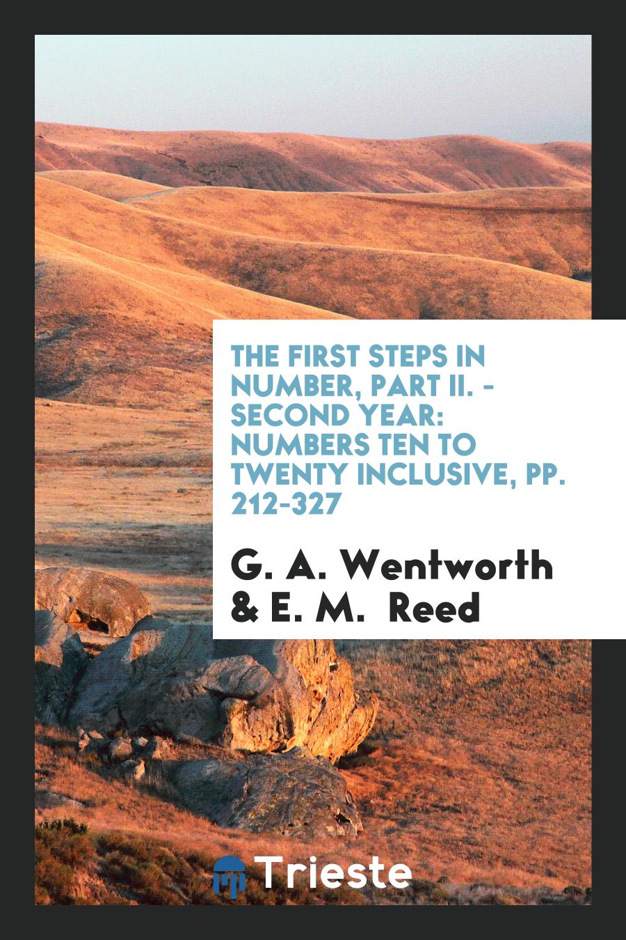 The First Steps in Number, Part II. - Second Year: Numbers Ten to Twenty Inclusive, pp. 212-327