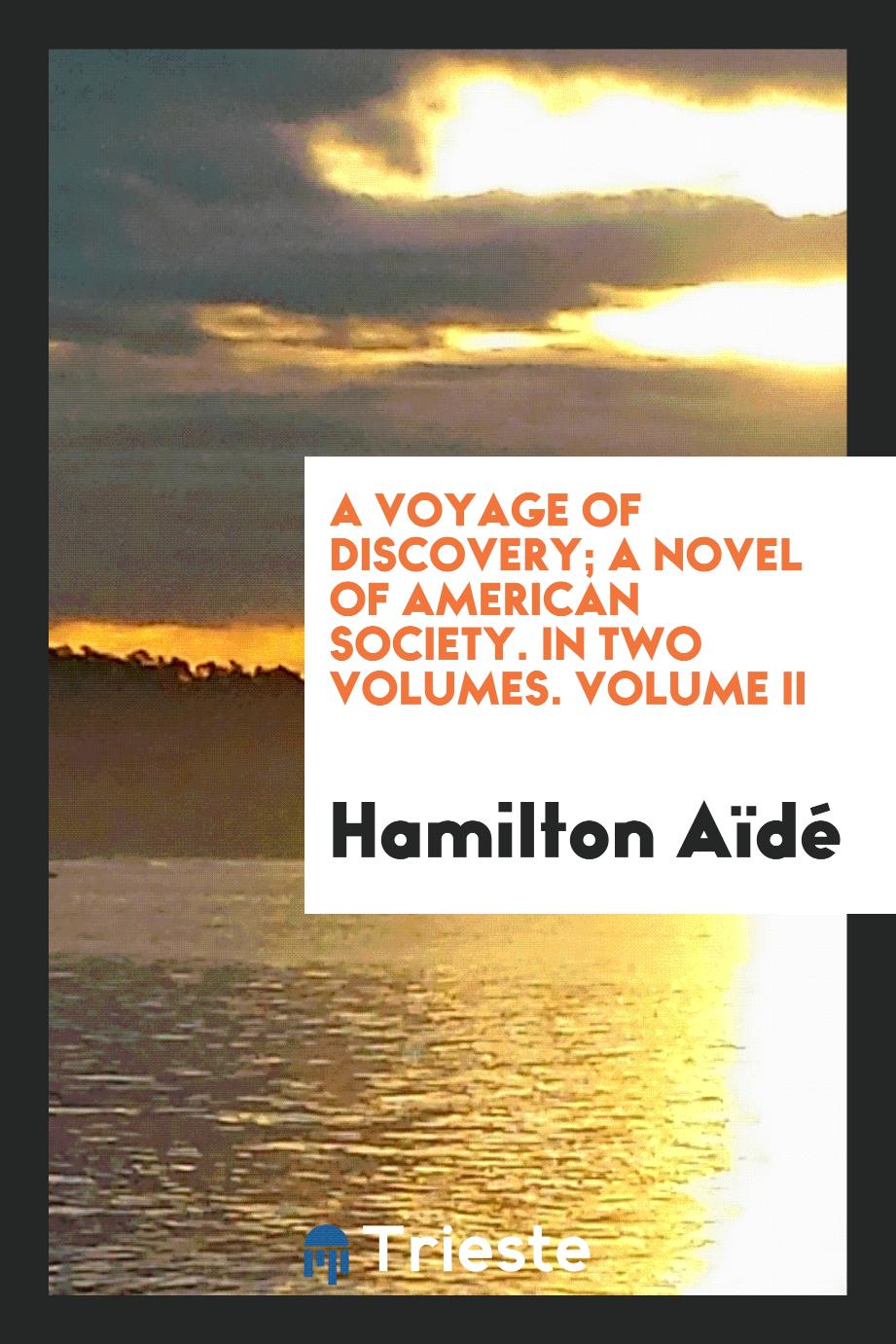 A Voyage of Discovery; a Novel of American Society. In Two Volumes. Volume II