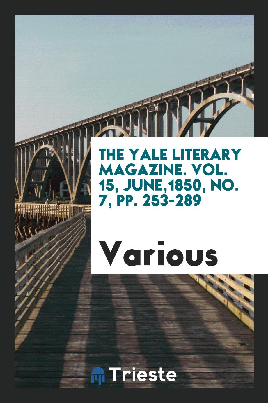 The Yale literary magazine. Vol. 15, June,1850, No. 7, pp. 253-289