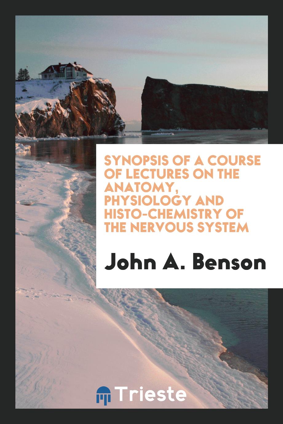 Synopsis of a course of lectures on the anatomy, physiology and histo-chemistry of the nervous system
